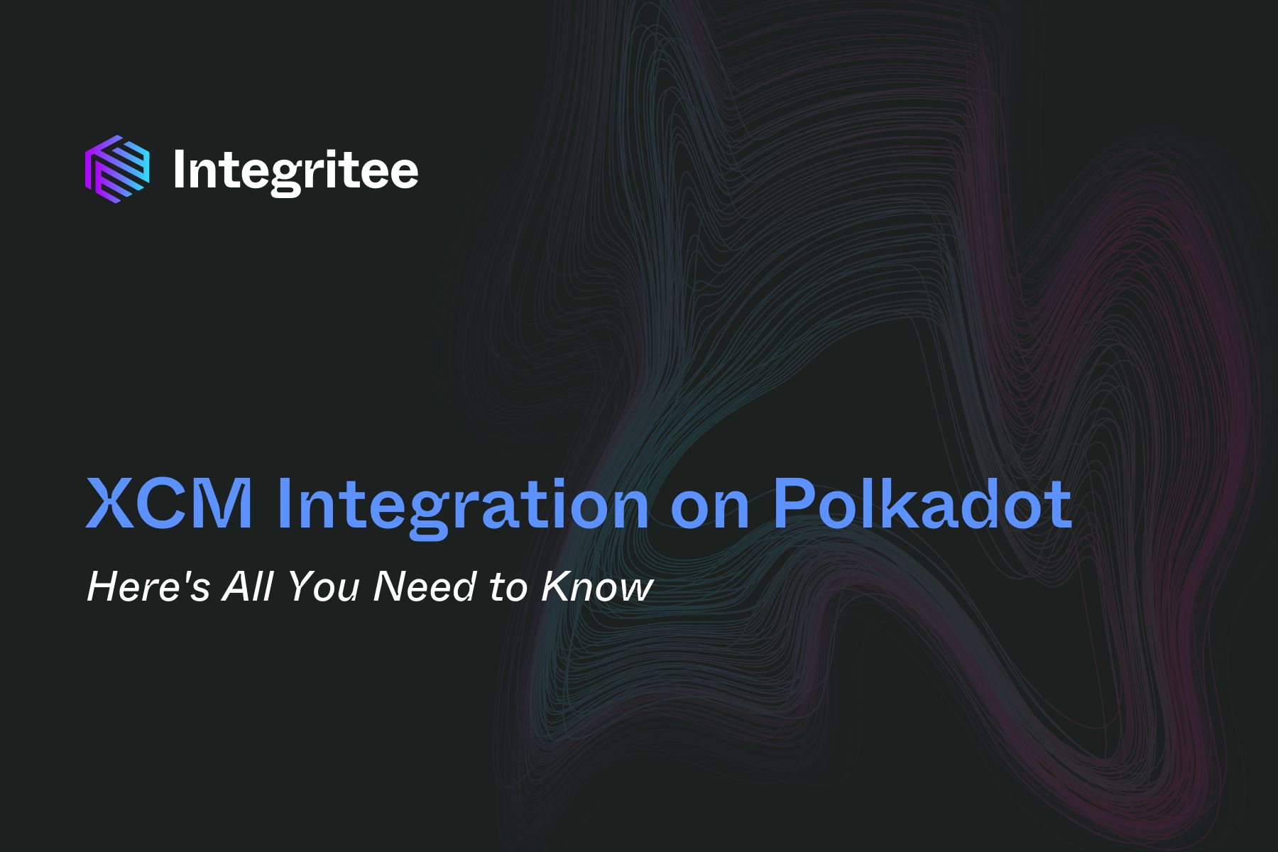 Here’s What You Need to Know About XCM Integration on Polkadot