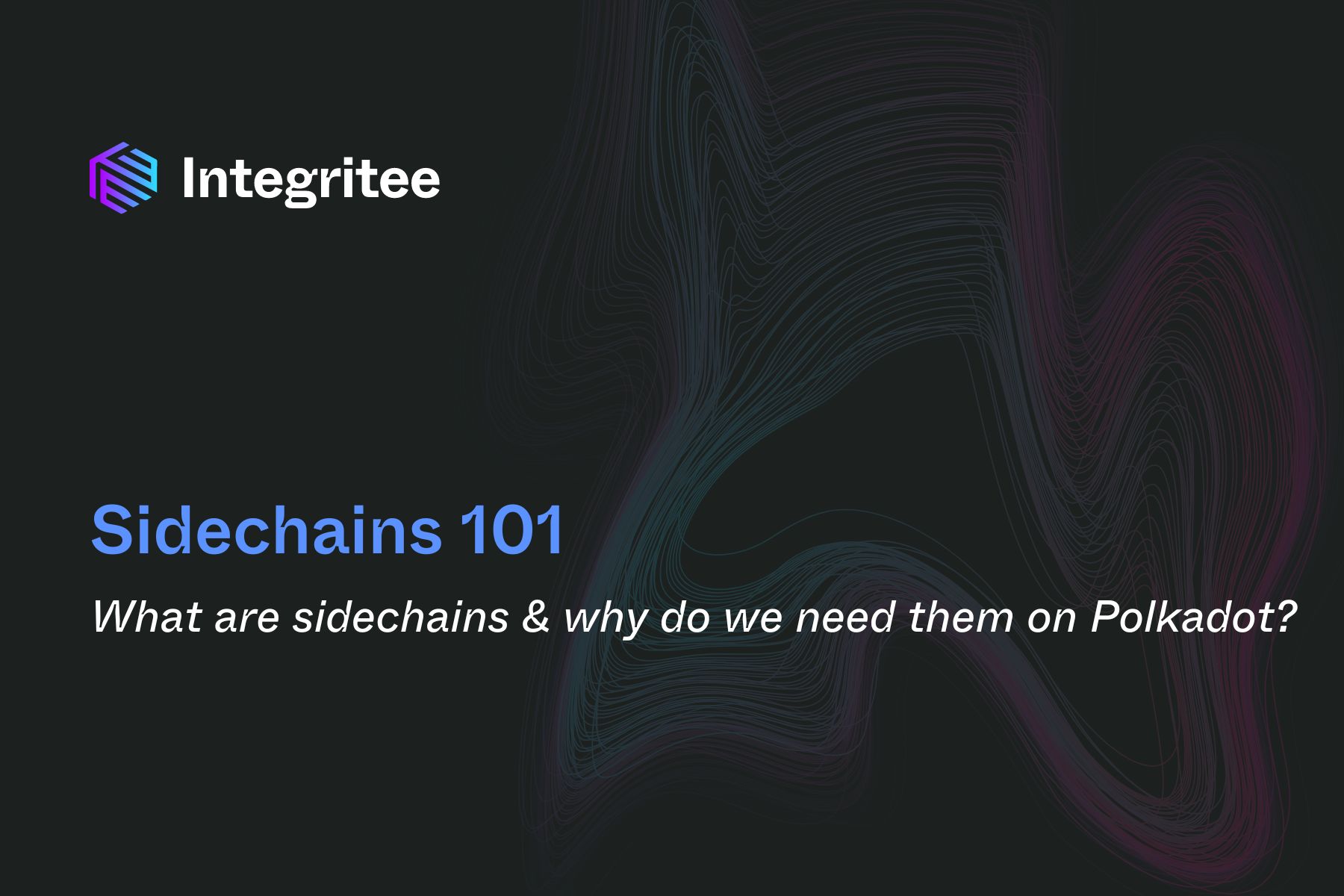 Sidechain 101: What are sidechains and why do we need them on Polkadot?