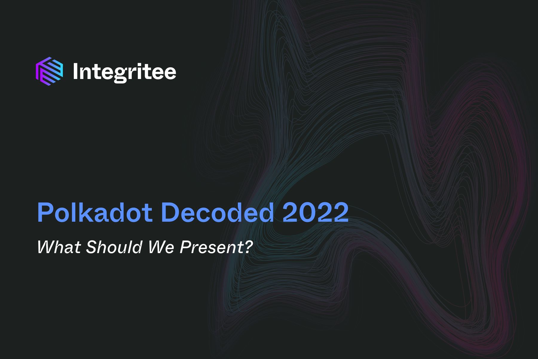 What Should Integritee Present at Polkadot Decoded 2022? You Decide.