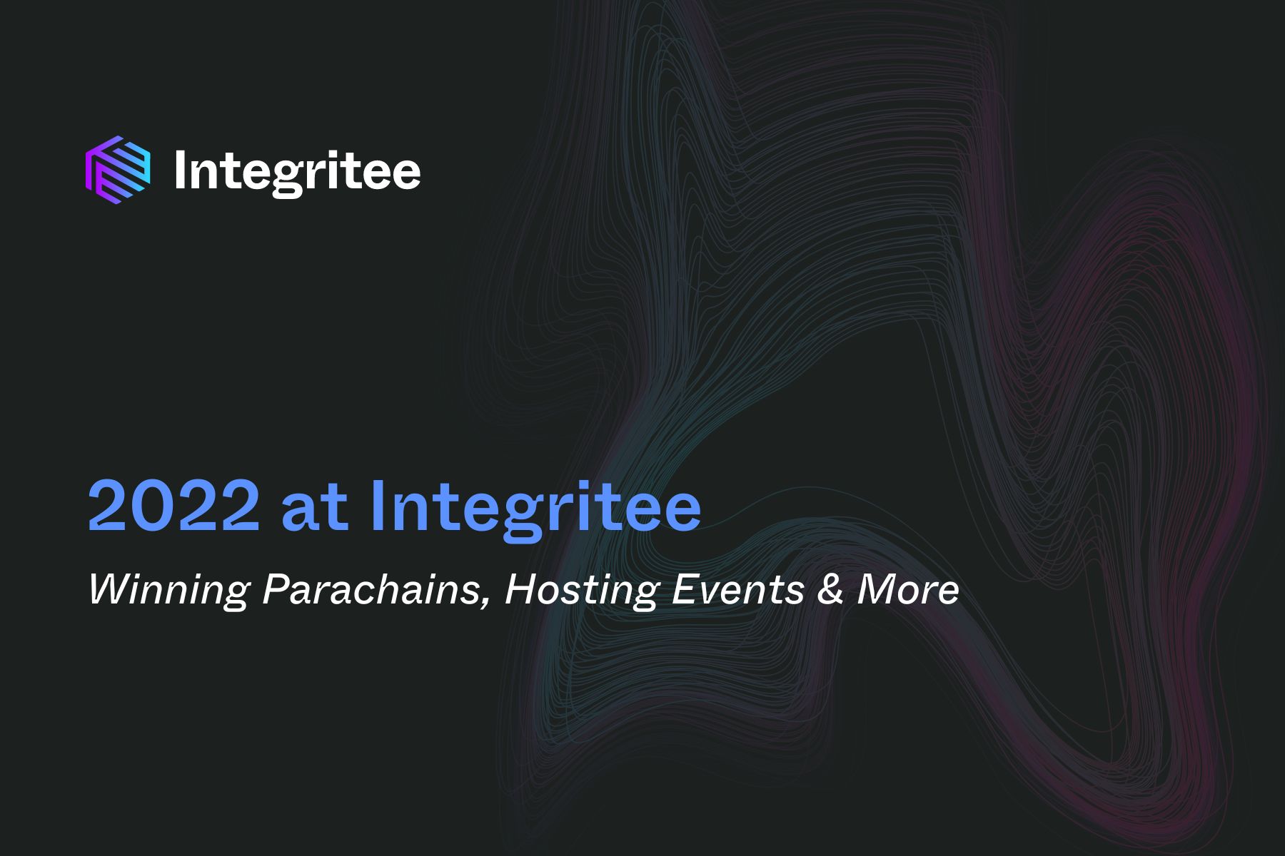 2022 at Integritee: Winning Parachains, Hosting Events, Integrating with Projects & Much More