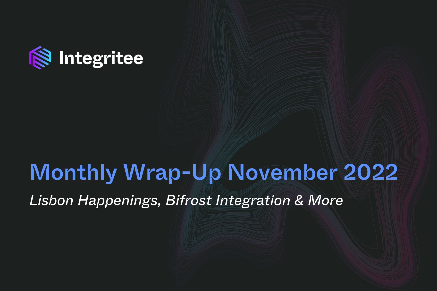 Monthly Wrap-Up November 2022: Lisbon Happenings, Bifrost Integration & More