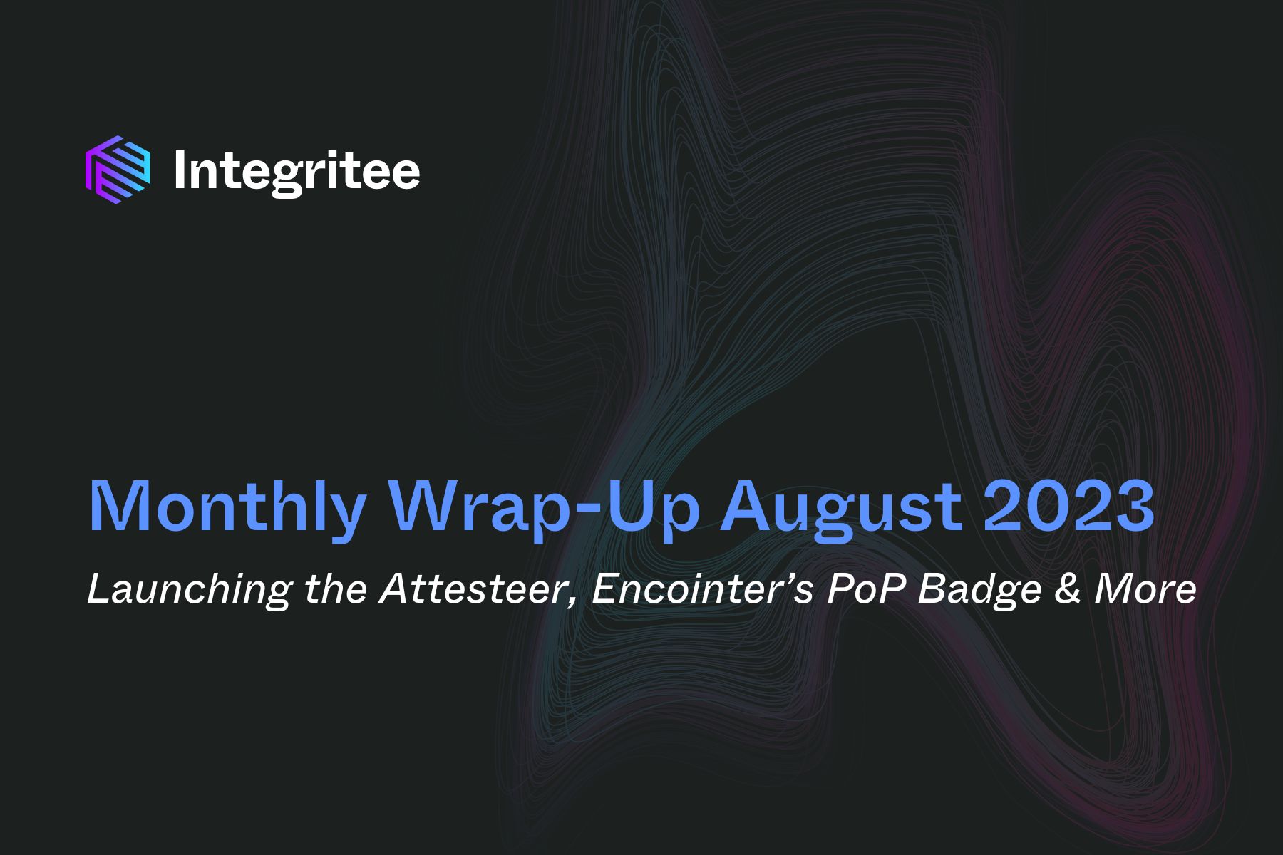 Monthly Wrap-Up August 2023: Launching the Attesteer, Encointer’s PoP Badge & More