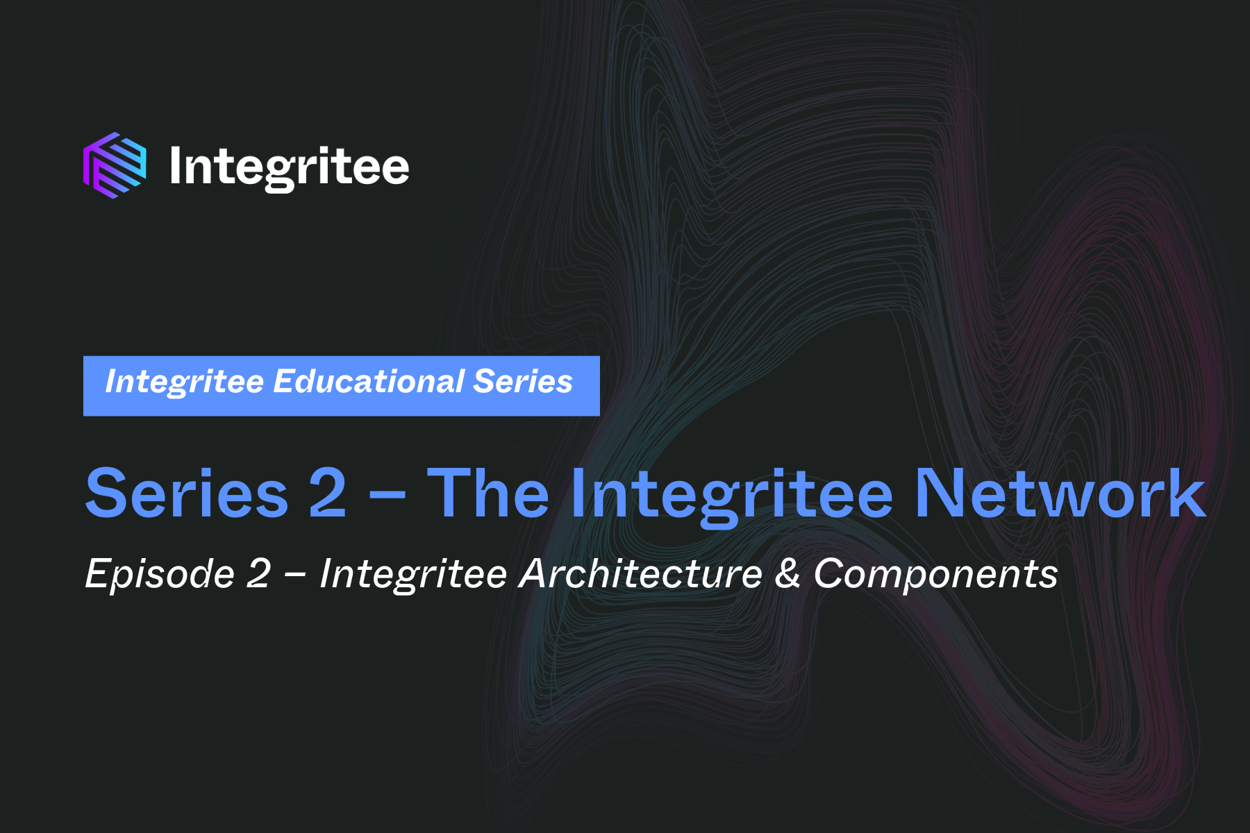Series 2 – The Integritee Network | Episode 2 – Integritee Architecture & Components