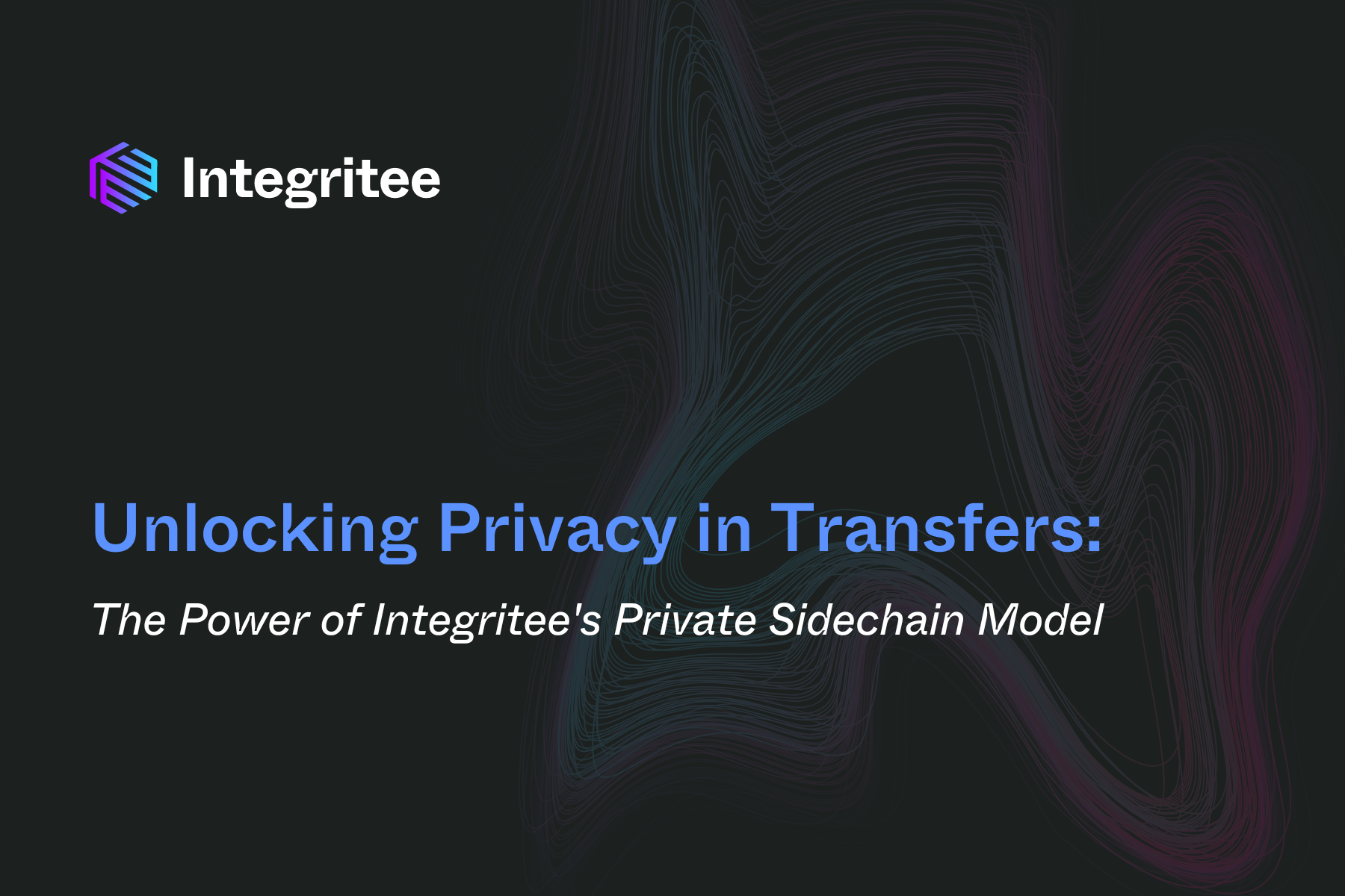 Unlocking Privacy in Transfers: The Power of Integritee’s Private Sidechain Model