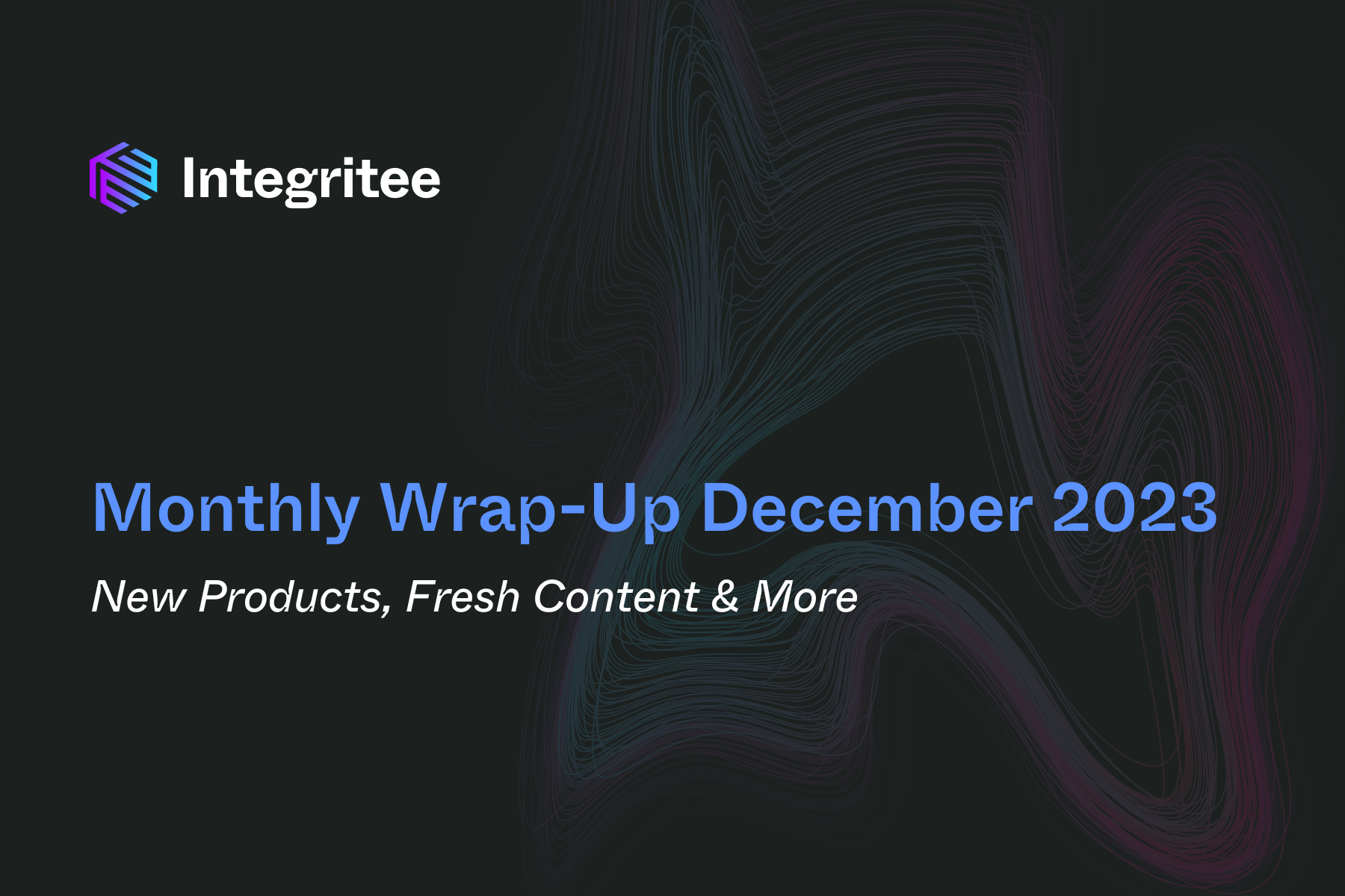 Monthly Wrap-Up December 2023: New Products, Fresh Content & More