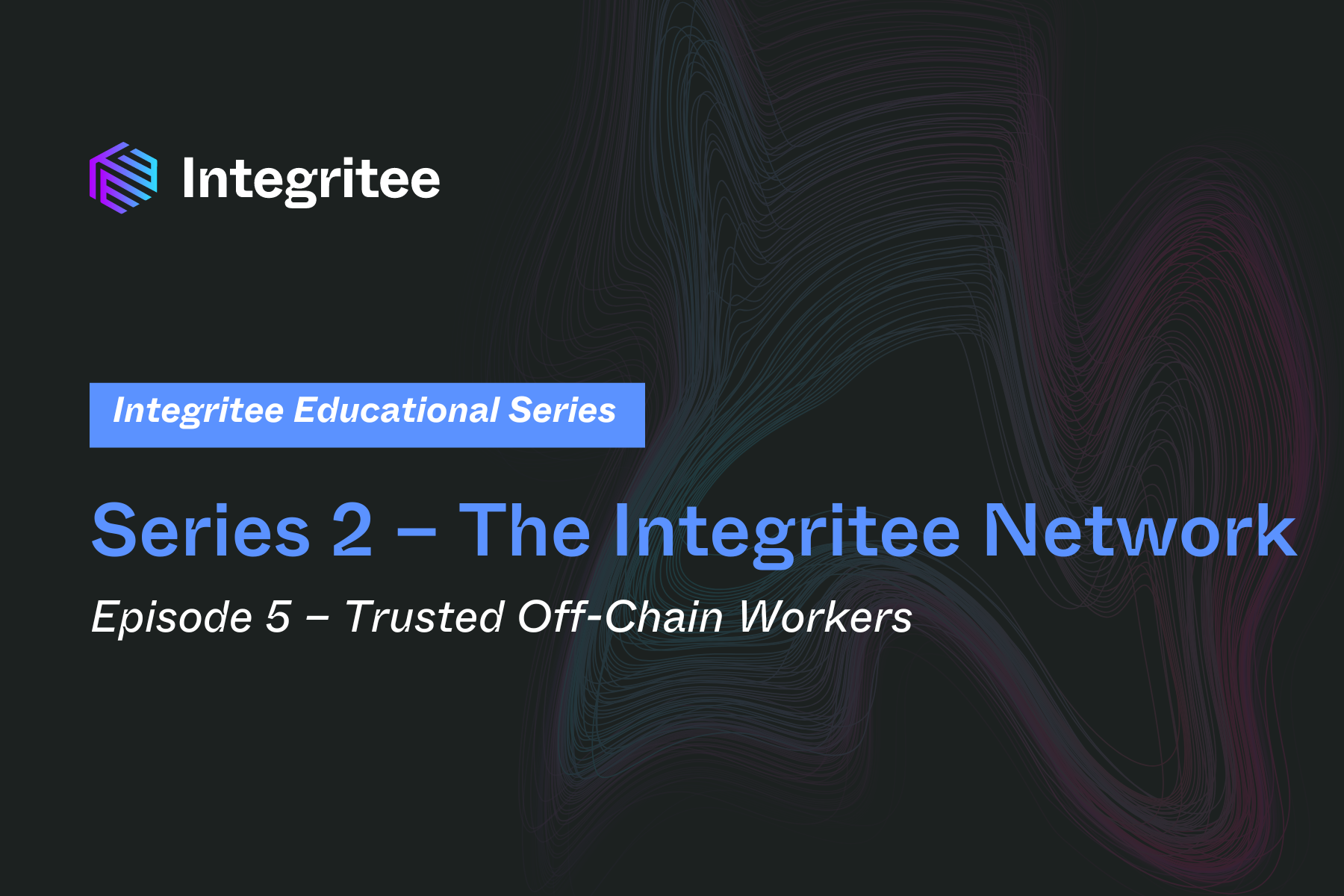 Series 2 – The Integritee Network | Episode 5 – Trusted Off Chain Workers