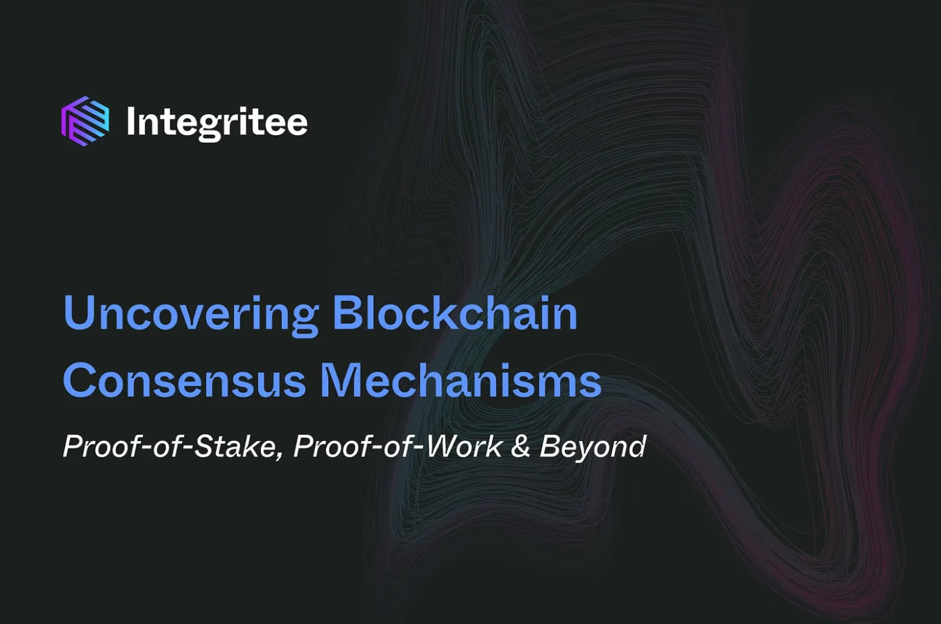 Uncovering Blockchain Consensus Mechanisms: Proof-of-Stake, Proof-of-Work & Beyond