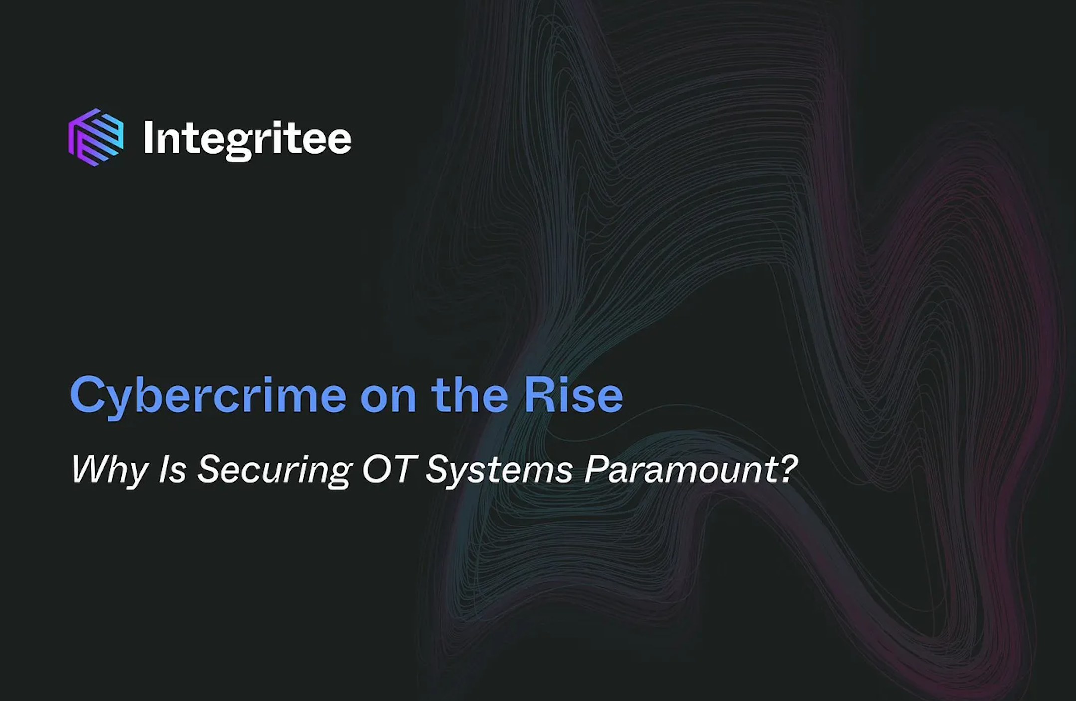 Cybercrime on the Rise: Why Is Securing OT Systems Paramount?