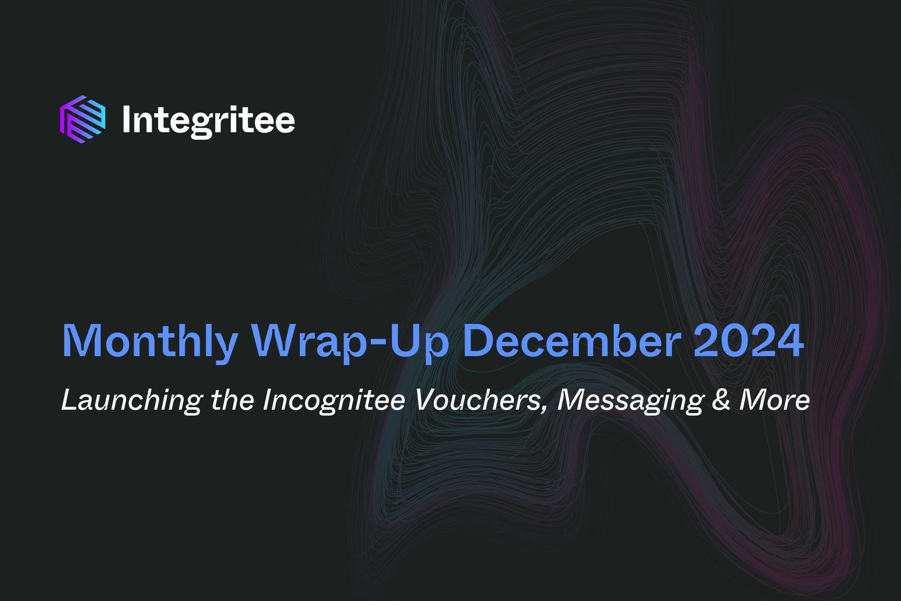 Monthly Wrap-Up December 2024: Launching the Incognitee Vouchers, Messaging, and More