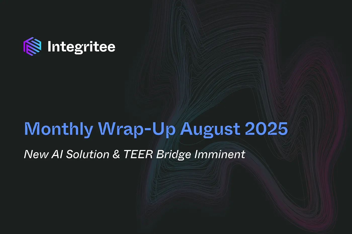 Monthly Wrap-Up August 2025: New AI Solution & TEER Bridge Imminent