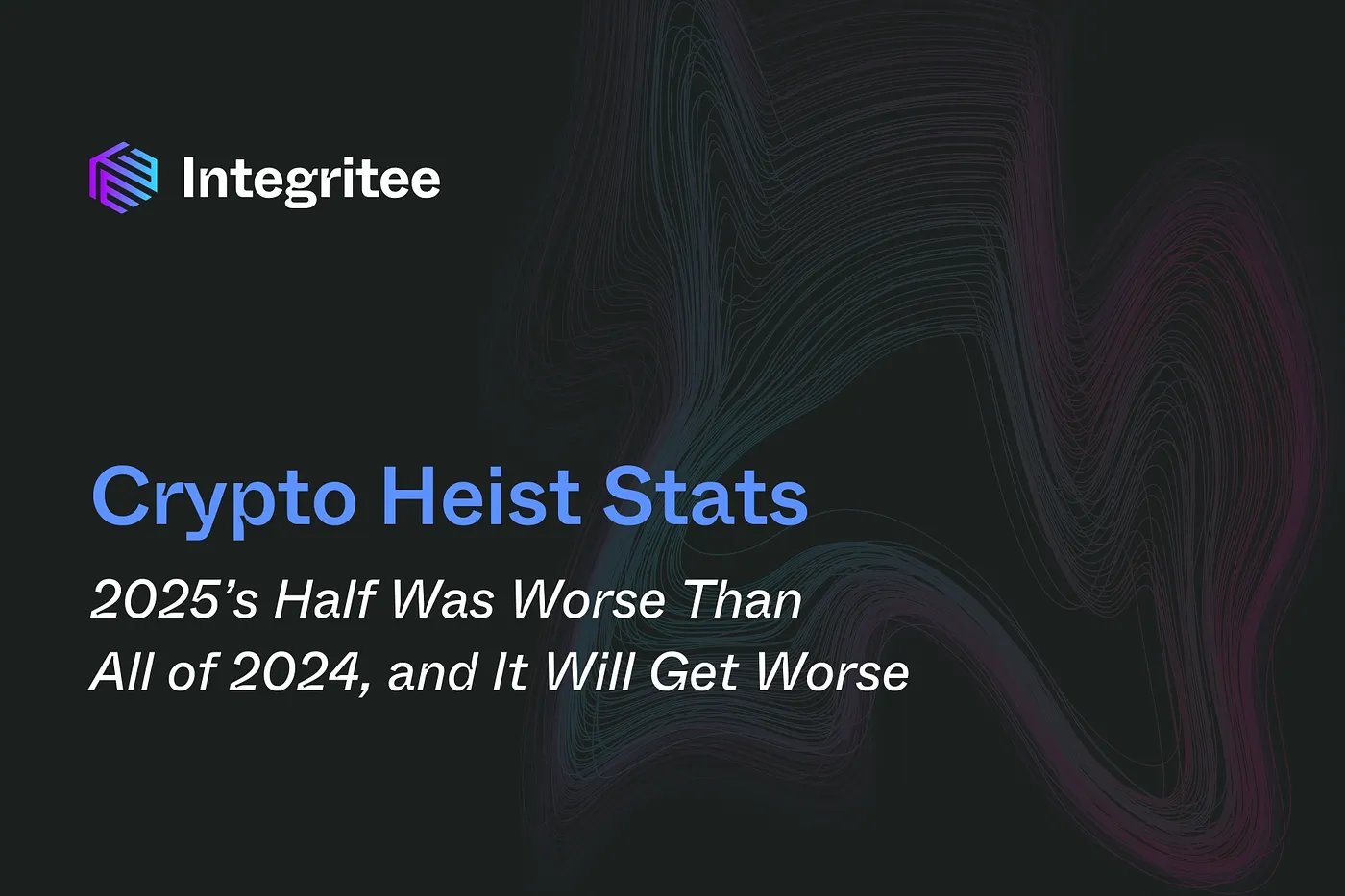 Crypto Heist Stats: 2025’s Half Was Worse Than All of 2024, and It Will Get Worse