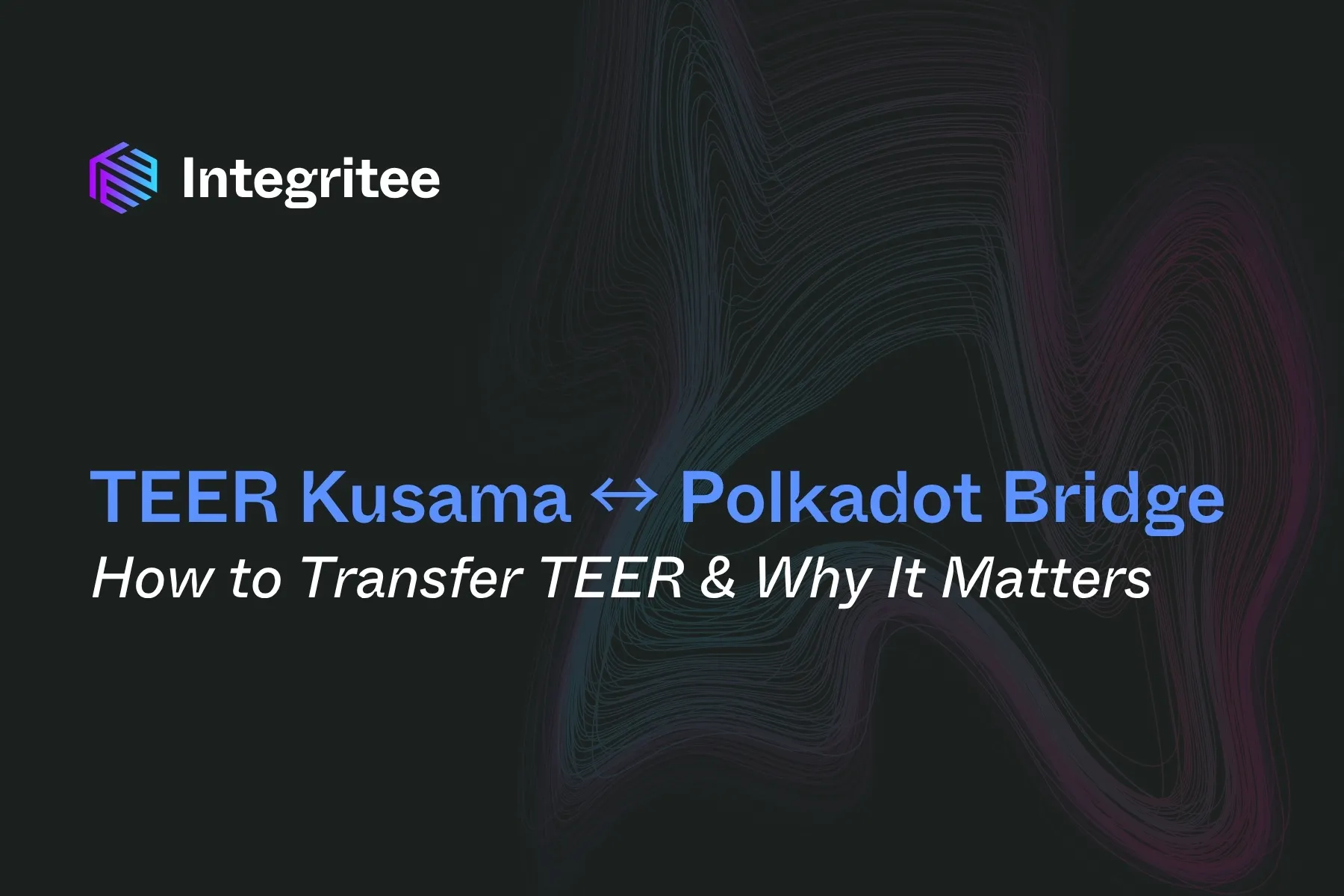 TEER Kusama ↔ Polkadot Bridge: How to Transfer TEER & Why It Matters